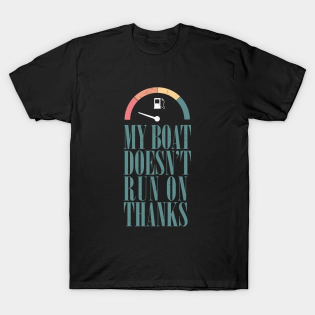 My boat doesn't run on thanks T-Shirt by aphian